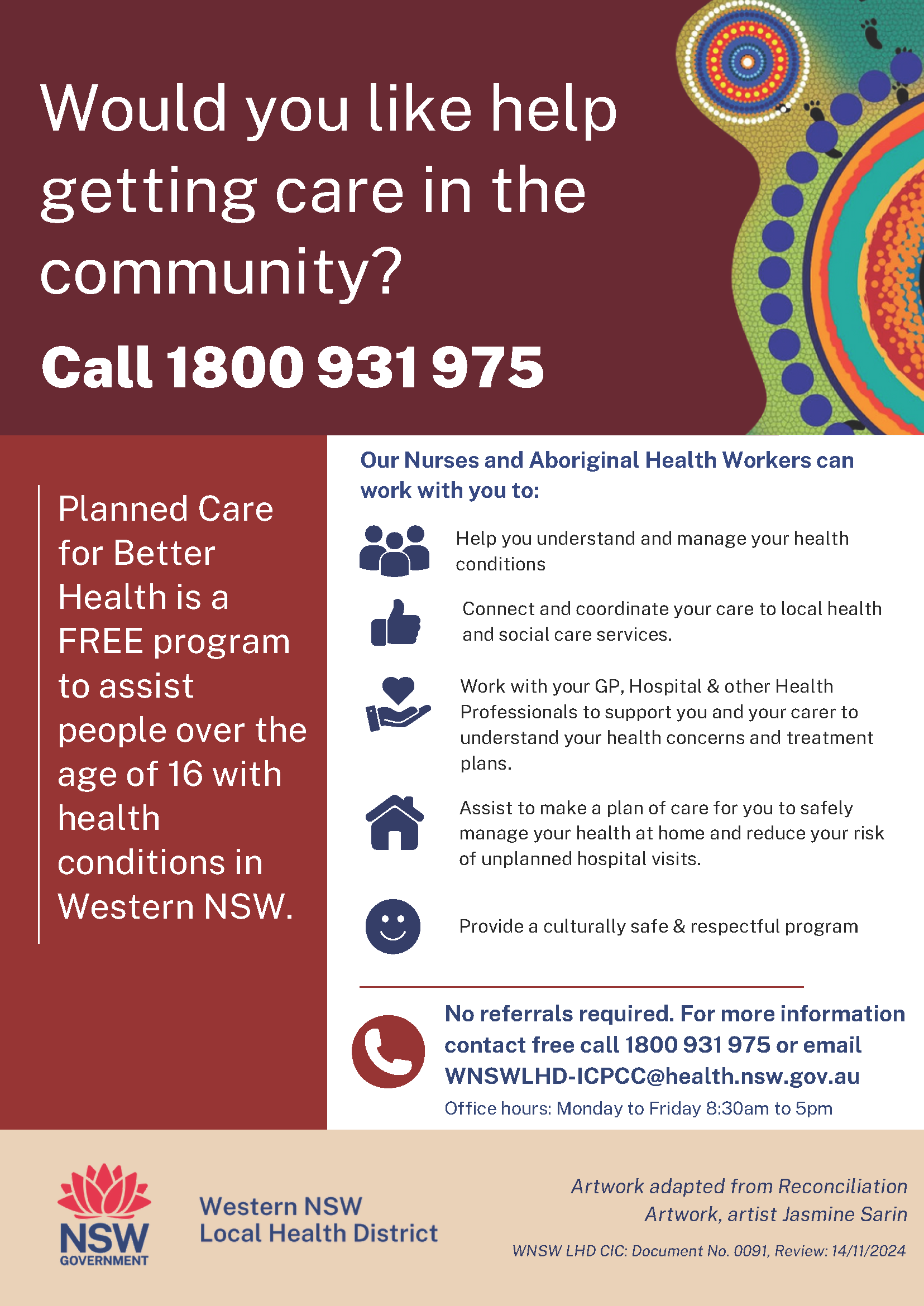 Would you like help getting care in the community? Call 1800931975. Our nurses and Aboriginal Health Workers can work with you to help you understand and manage your health conditions.